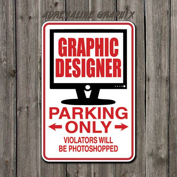 Graphic designer parking only. Violators will be Photoshopped.