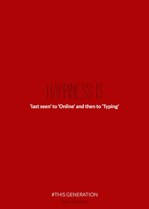 This Generation: Happiness is last seen to online and then to typing