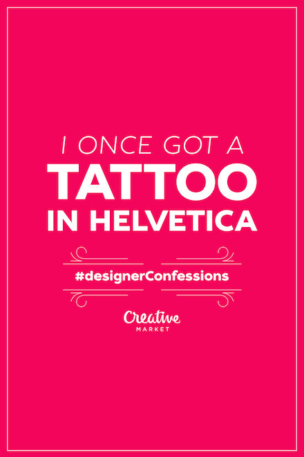 Designer Confessions - Tatto Helvetica