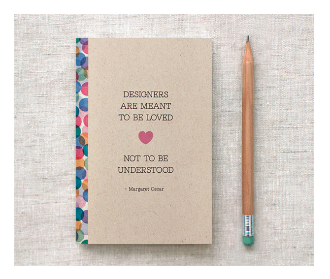 Inspiring Design Quotes - Designers are meant to be loved not understood