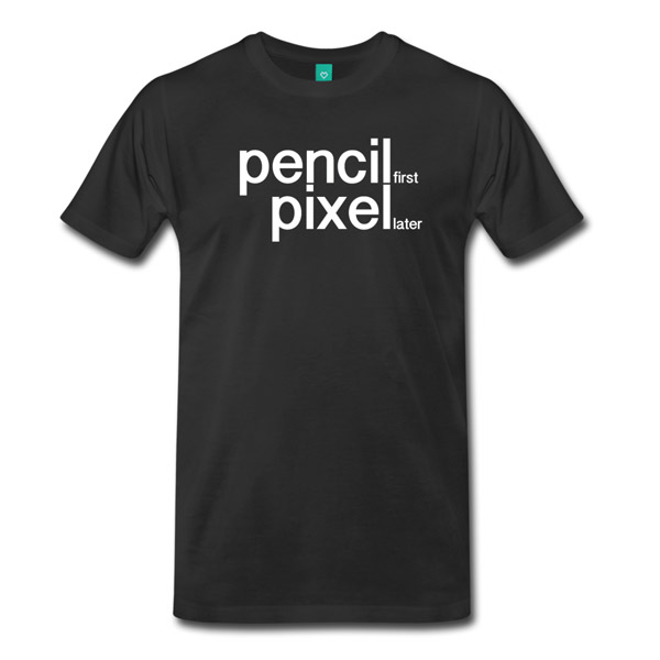Buy T-Shirts For Graphic & Web Designers - Pencil First, Pixel Later
