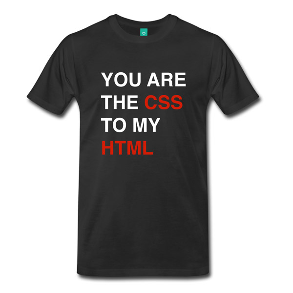 Buy T-Shirts For Graphic & Web Designers - You Are The CSS To My HTML