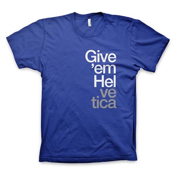 Buy T-Shirts For Graphic & Web Designers - Give 'em Helvetica
