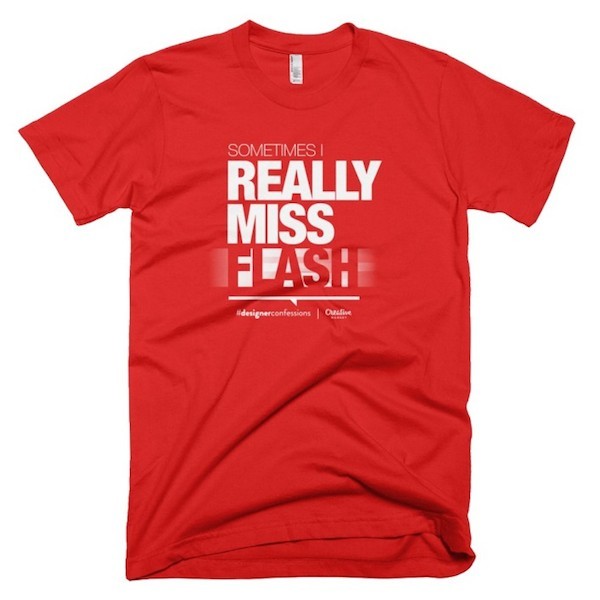 Buy T-Shirts For Graphic & Web Designers - Sometimes, I really miss Adobe Flash