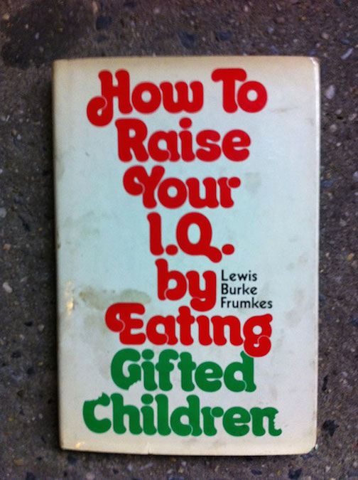 Worst/Funniest Book Titles & Covers - How To Raise Your IQ by Eating Gifted Children