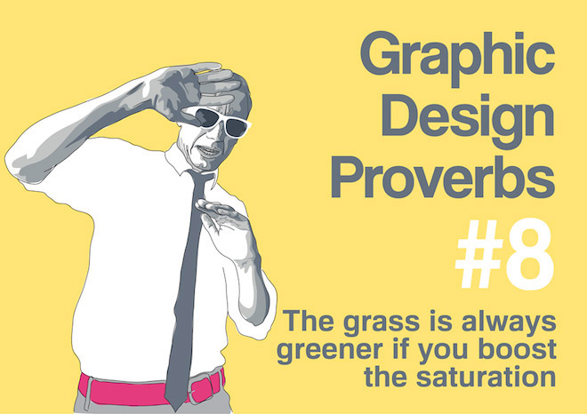 Graphic Design Proverbs - The grass is always greener if you boost the saturation