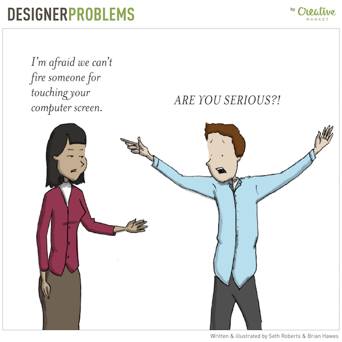 Designer Problems - Touching the computer screen