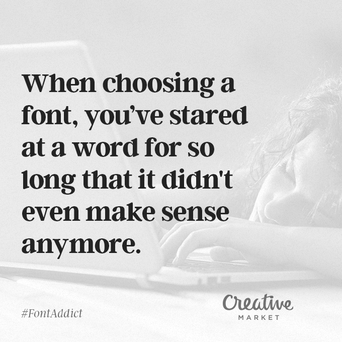 Signs That You're A Font Addict - 10