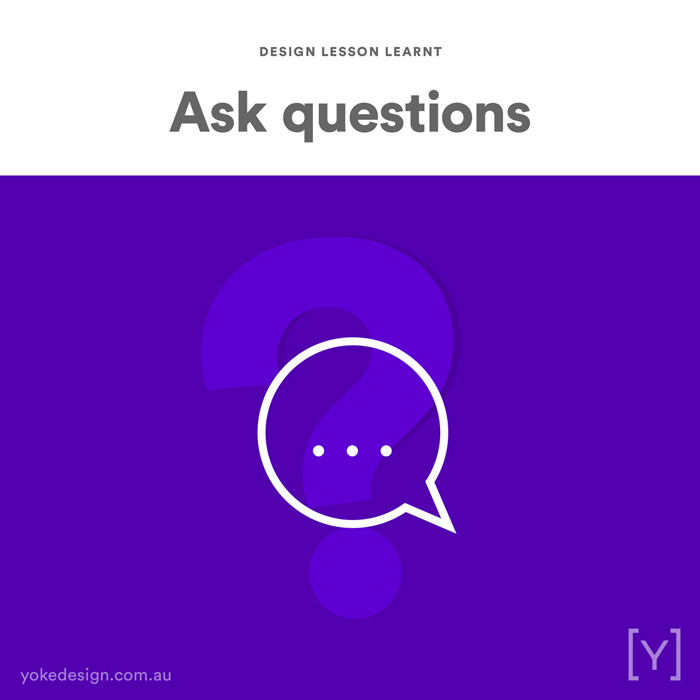 Design lessons and tips from agency life - Ask questions