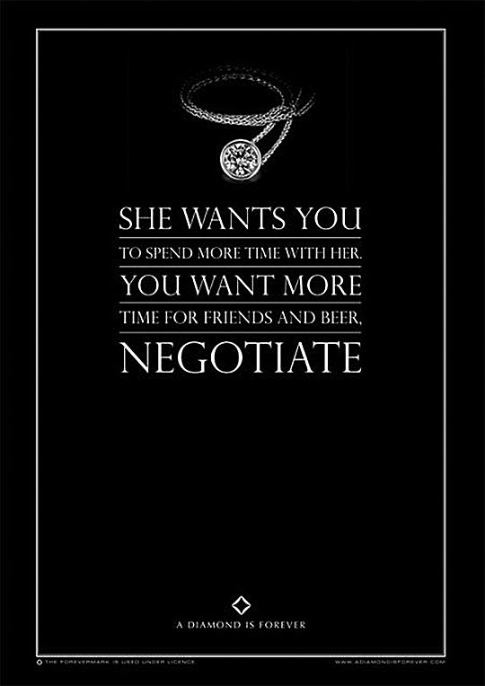 She wants you to spend more time with her. You want more time for friends and beer. Negotiate. - De Beers