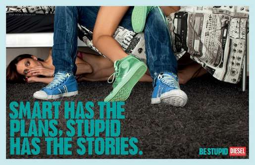 Smart has the plans, stupid has the stories. Be stupid. - Diesel