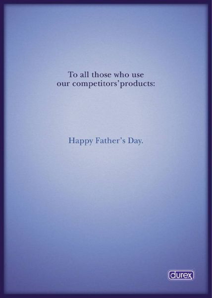 To all those who use our competitors' products: Happy Father's Day. - Durex