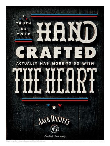 Handcrafted actually has more to do with the heart. - Jack Daniel's