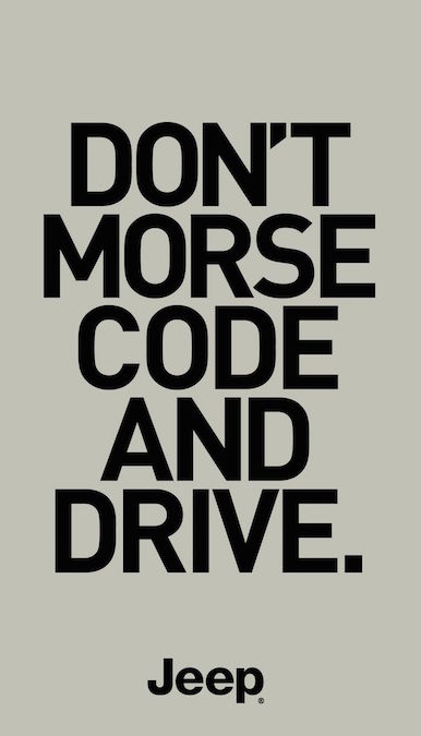 Don't morse code and drive. - Jeep