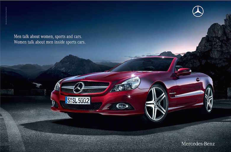 Men talk about women, sport and cars. Women talk about men inside sports cars. - Mercedes Benz