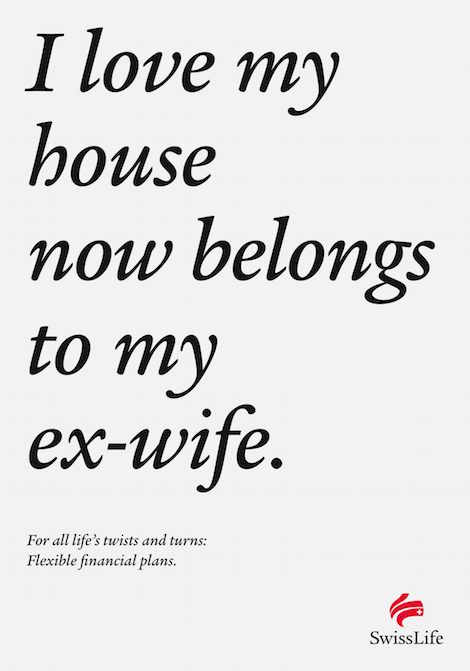 I love my house now belongs to my ex-wife. For all life's twists and turns: Flexible financial plans. - SwissLife