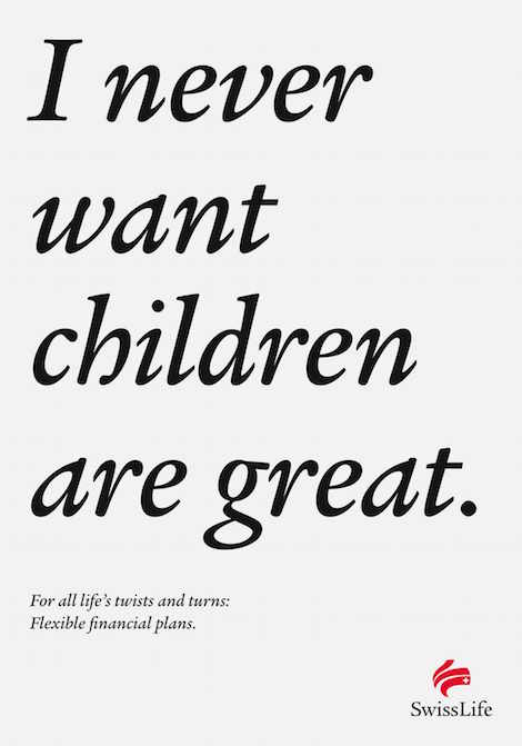 I never want children are great. For all life's twists and turns: Flexible financial plans. - SwissLife