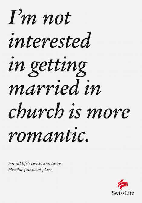 I'm not interested in getting married in church is more romantic. For all life's twists and turns: Flexible financial plans. - SwissLife