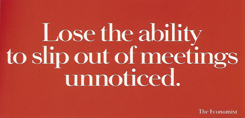 Lose the ability to slip out of meetings unnoticed. - The Economist