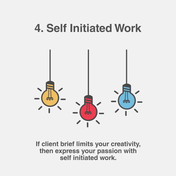 4. Self Initiated Work - If client brief limits your creativity, then express your passion with self initiated work.