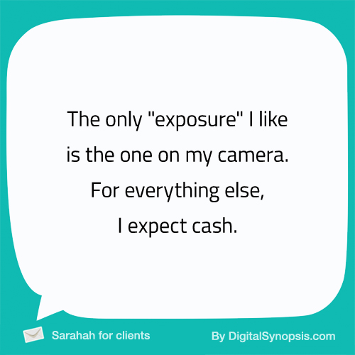 The only "exposure" I like is the one on my camera. For everything else, I expect cash.