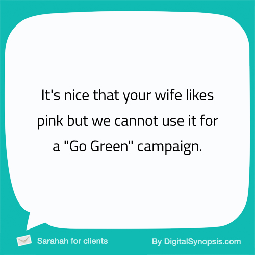 It's nice that your wife likes pink but we cannot use it for a "Go Green" campaign.