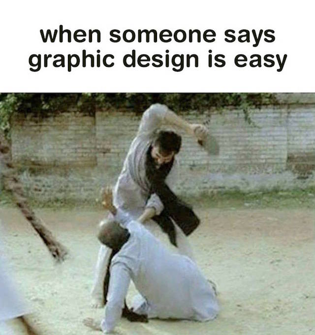When someone says graphic design is easy