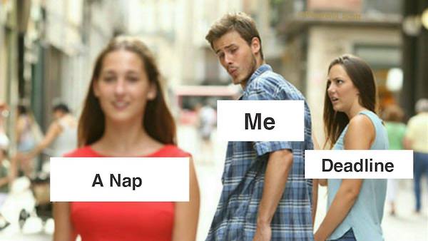 A Nap, Me, Deadline (Guy checking out girl meme)