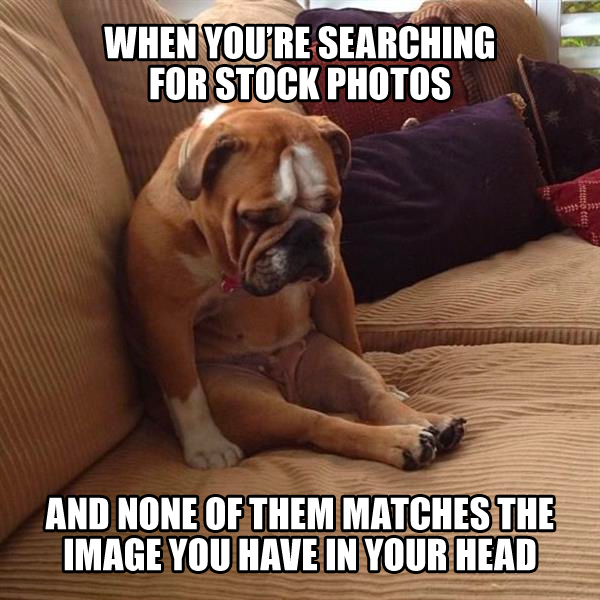 When you're searching for stock photos and none of them matches the image you have in your head.