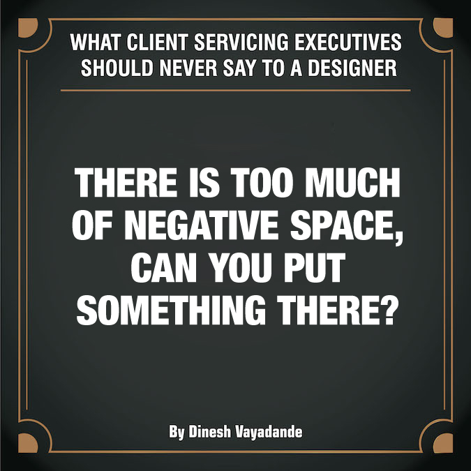 What client servicing executives should never say to a graphic designer - 10