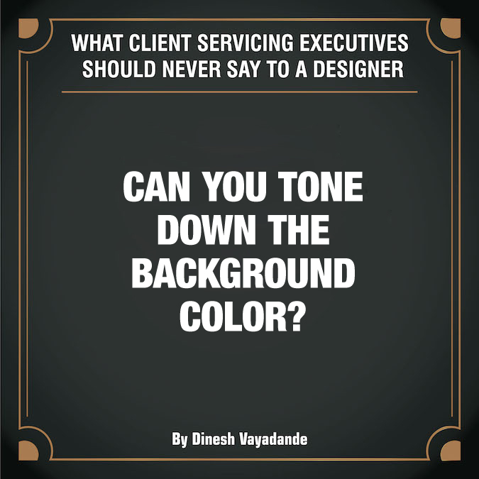 What client servicing executives should never say to a graphic designer - 3