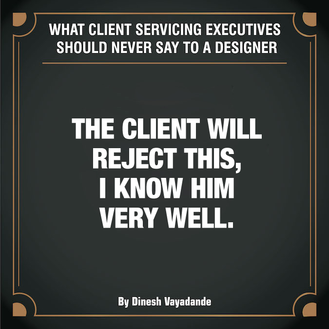 What client servicing executives should never say to a graphic designer - 4