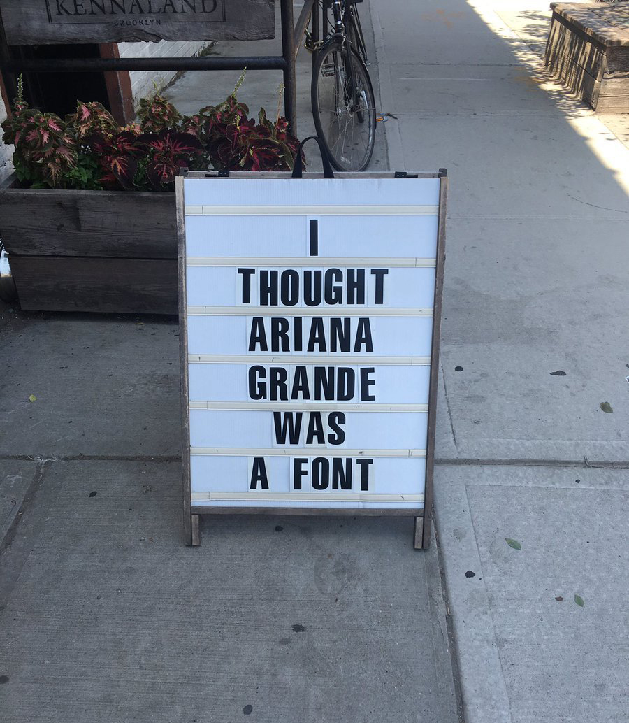 I thought Ariana Grande was a font
