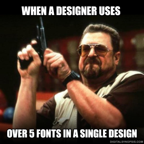 When a designer uses over 5 fonts in a single design