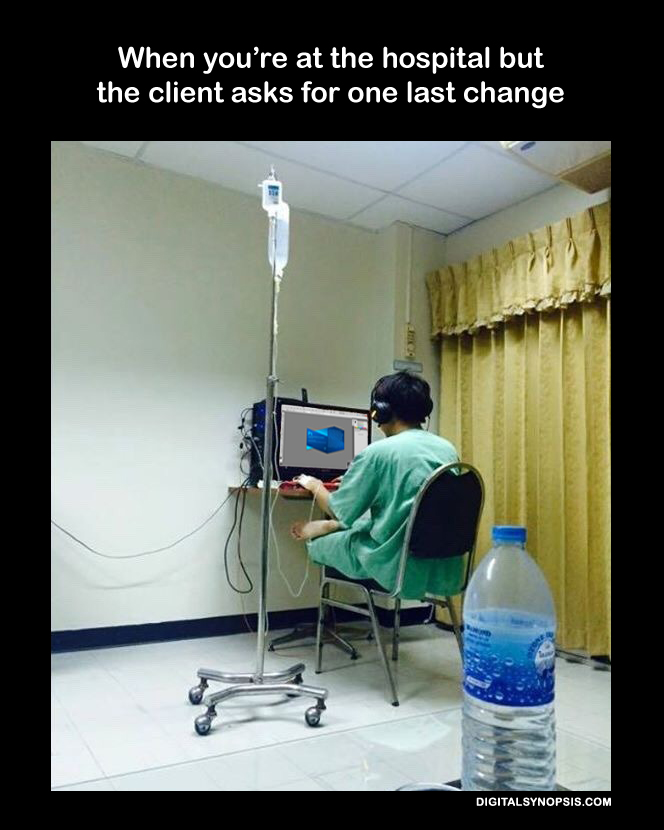 When you're at the hospital but the client asks for one last change.