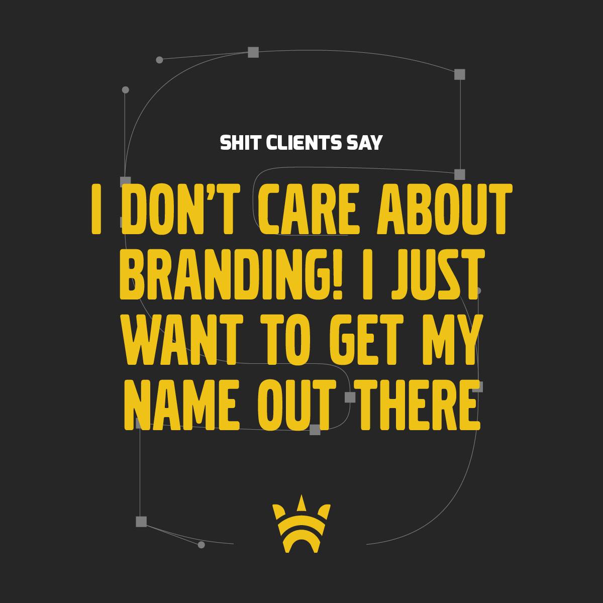 I don't care about branding! I just want to get my name out there