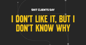 Shit Clients Say – 13 Most Unforgettable Quotes