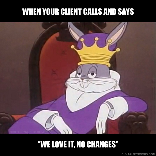 When your client calls and says "we love it, no changes."