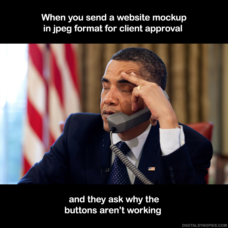 When you send a website mockup in JPEG format for client approval and they ask why the buttons aren't working