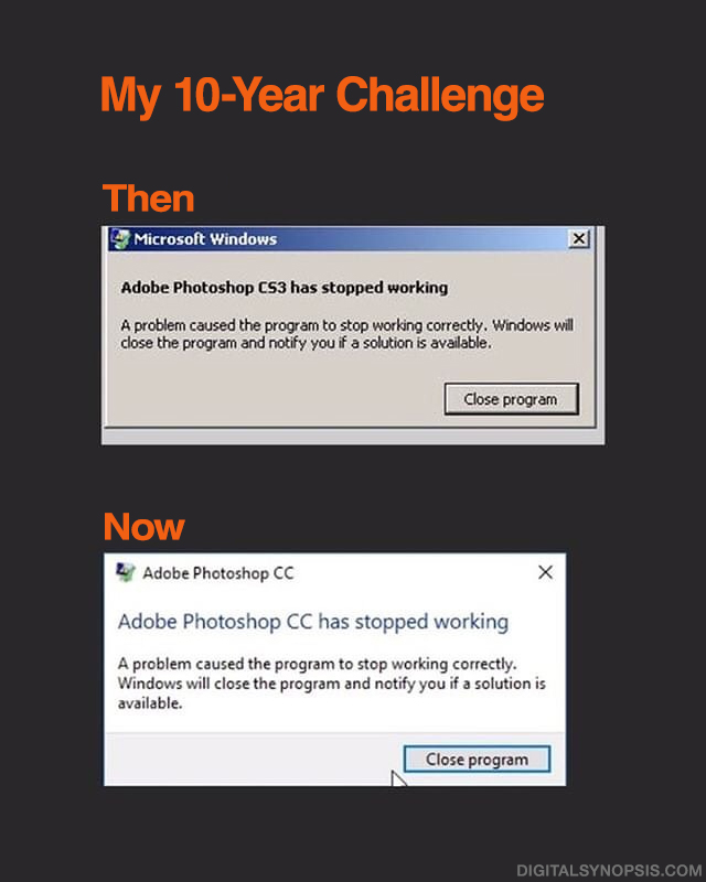 My 10-Year Challenge - Then: Photoshop has stopped working, Now: Photoshop has stopped working