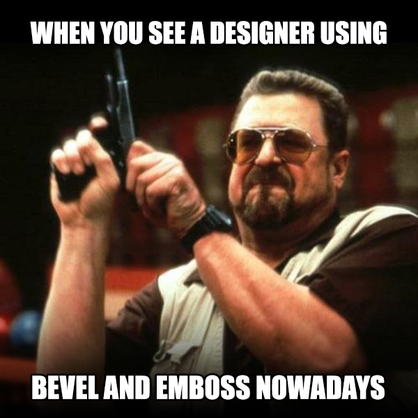 When you see a designer using Bevel and Emboss nowadays