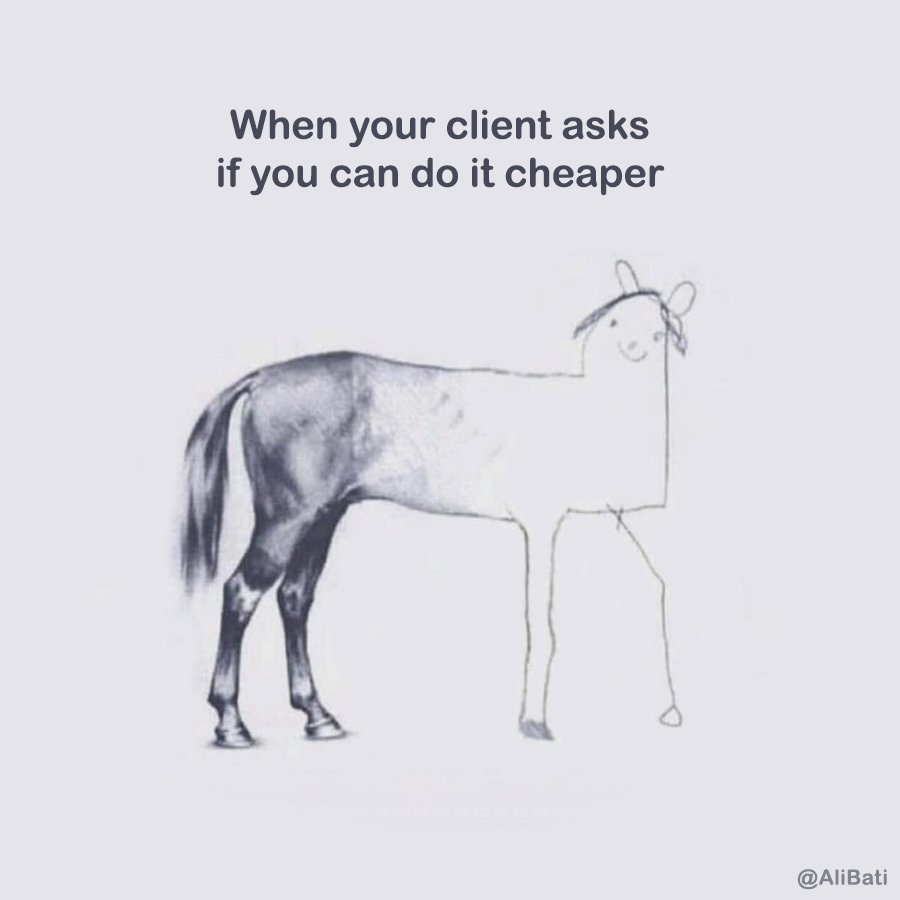 When your client asks if you can do it cheaper