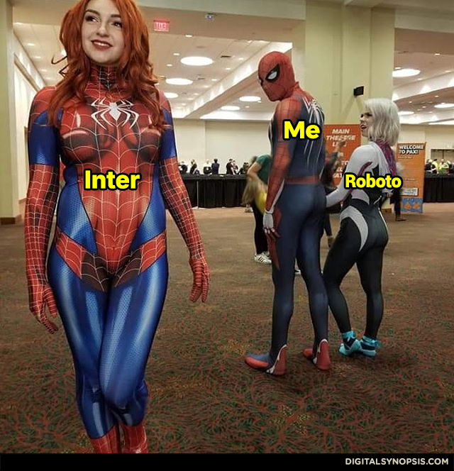 Me checking out Inter font, Roboto jealous girlfriend Me checking out Inter font, Roboto jealous girlfriend