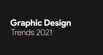 Top 7 Graphic Design Trends For 2021