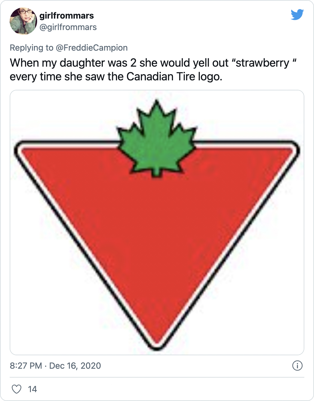 When my daughter was 2 she would yell out “strawberry “ every time she saw the Canadian Tire logo. - @girlfrommars