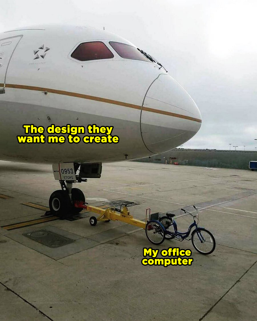 The design they want me to create vs. My office computer