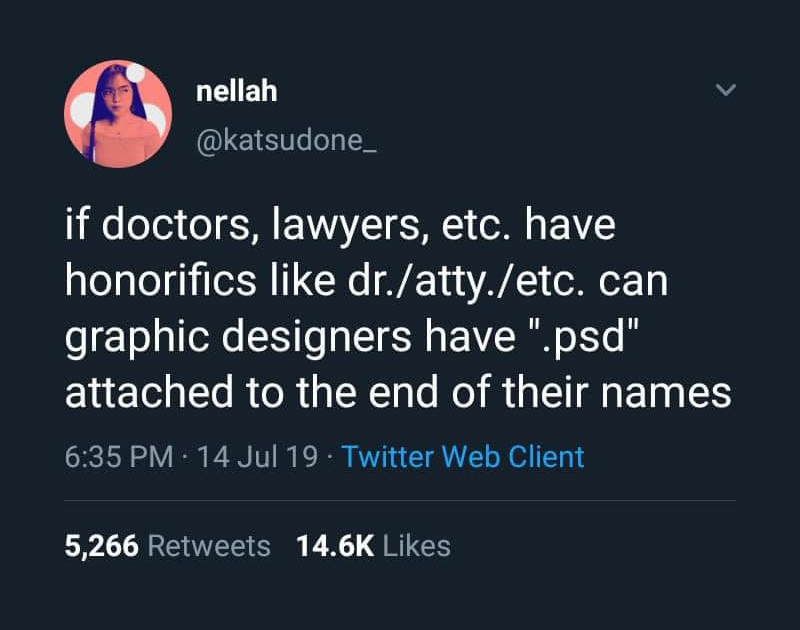 If doctors, lawyers, etc. have honorifics like dr./atty./etc. can graphic designers have "psd" attached to the end of their names