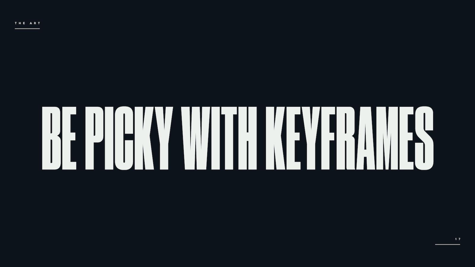 BE PICKY WITH KEYFRAMES
