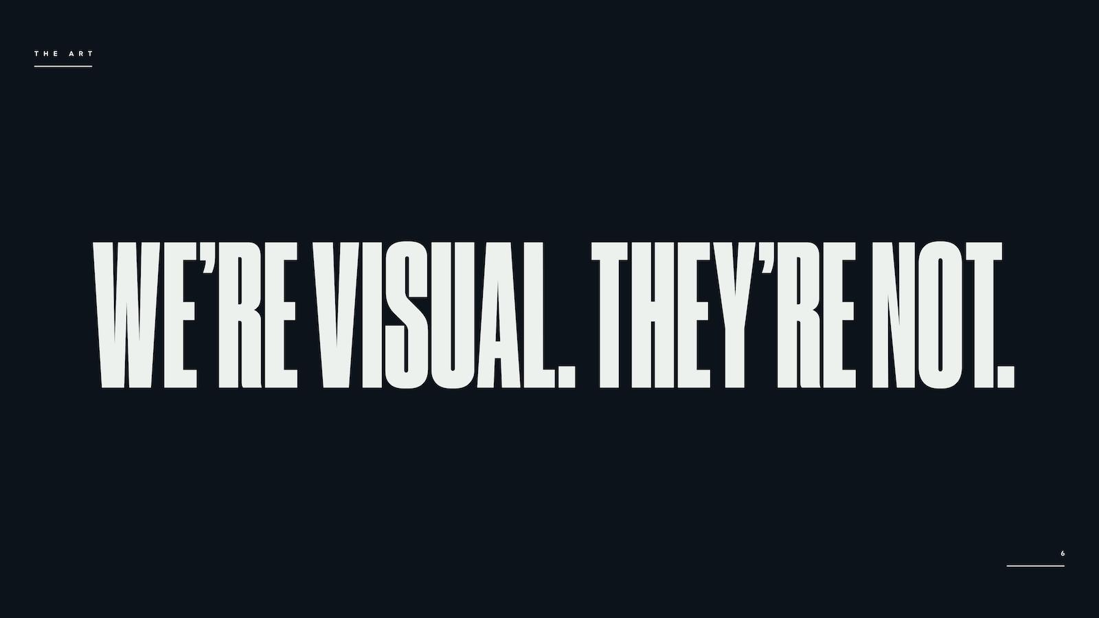 WE'RE VISUAL. THEY'RE NOT.