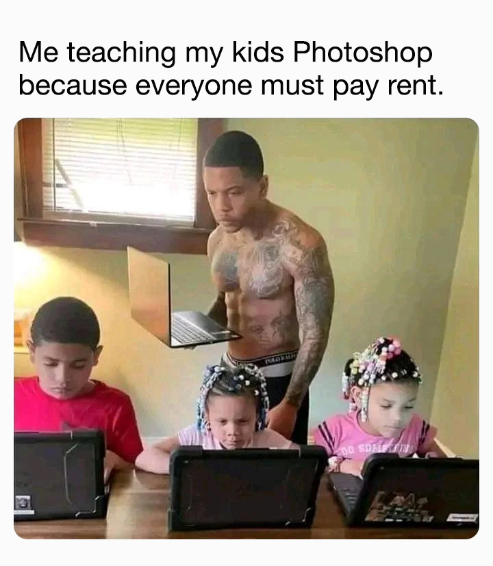 Me teaching my kids Photoshop because everyone must pay rent.